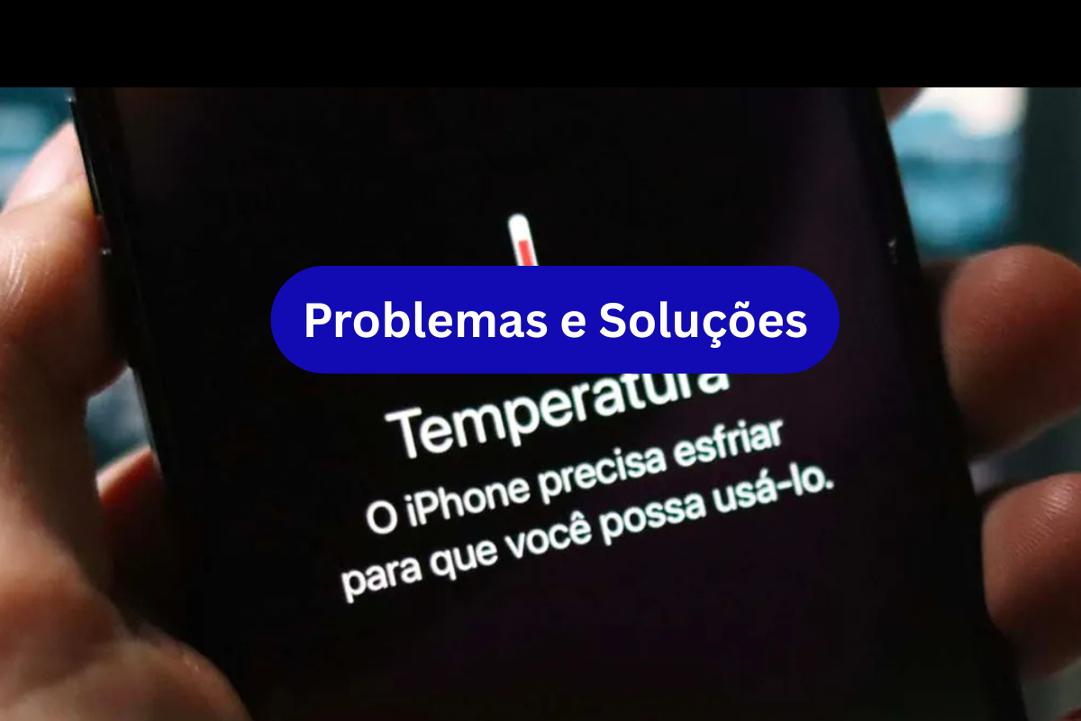 iPhone Esquenta? Aquecimento Excessivo do Seu Aparelho