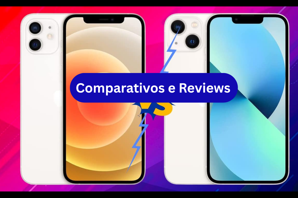 iPhone 12 vs 13: Vale a Pena o Upgrade? Descubra as Diferenças e Escolha o Seu!